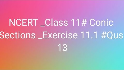 NCERT #Class 11#Conic Sections# Exercise 11.1# Qus 13