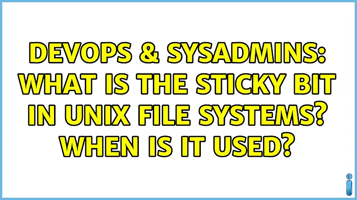 DevOps & SysAdmins: What is the sticky bit in UNIX file systems? When is it used? (2 Solutions!!)
