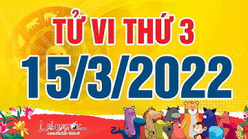 Xem tử vi hàng ngày - Tử vi Thứ 3 ngày 15 tháng 3 năm 2022 của 12 con giáp AI TIỀN VỀ NGẬP KÉT