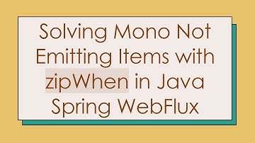 Solving Mono Not Emitting Items with zipWhen in Java Spring WebFlux