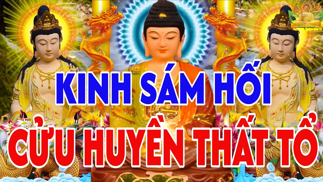 Tối Mùng 10 Âm Tụng Kinh Sám Hối CỬU HUYỀN THẤT TỔ CẦU SIÊU CHO TỔ TIÊN VUN BỒI PHƯỚC BÁU 