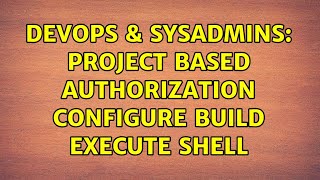 DevOps & SysAdmins: Project based authorization configure Build execute shell