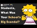 Students share their schools big scandal askreddit