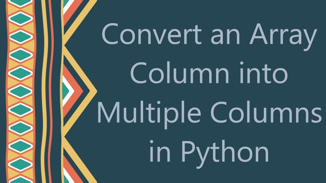 Convert an Array Column into Multiple Columns in Python - YouTube