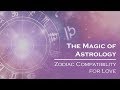 The Magic of Astrology: Zodiac Compatibility for Love