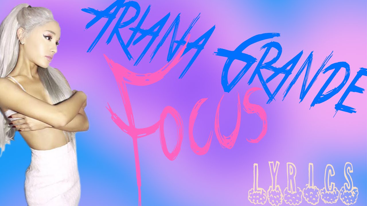 Focus Song Ariana Grande - Focus (Lyrics) - YouTube