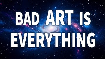 why your "bad" art is actually brilliant