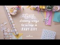 Three Dreamy Ways to Wrap a Baby Gift Three Dreamy Ways to Wrap a Baby Gift