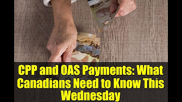 CPP and OAS Payments: What Canadians Need to Know This Wednesday