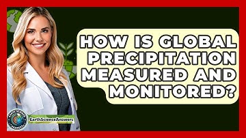 How Is Global Precipitation Measured And Monitored? - Earth Science Answers