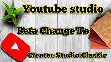 How to change youtube studio beta to creator studio classic