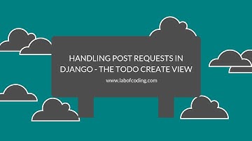 Django 2 tutorial 15 - Handling post requests in Django - the todo create view