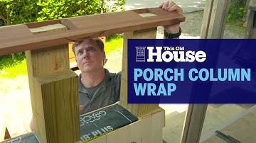 How To Build A Porch Column Wrap | This Old House