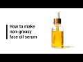 How to make non greasy face oil serums