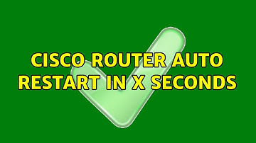 Cisco router auto restart in x seconds (2 Solutions!!)