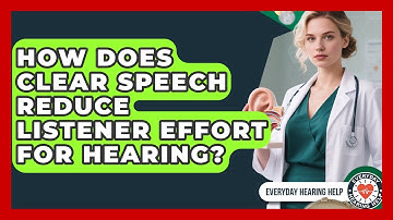 How Does Clear Speech Reduce Listener Effort For Hearing? - Everyday Hearing Help