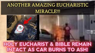 Another Amazing Eucharistic Miracle: Holy Eucharist & Bible Remain Intact Whilst Cars Burns To Ash!!