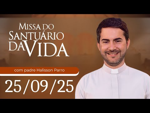 Missa do Santuário da Vida | 25/09/25 - Padre Halisson Parro