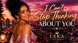 I Cant Stop Thinking About You Official Love Song Leka Music