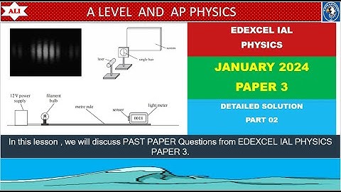 Edexcel IAL Physics Paper 3 I January 2024 Paper 3 I WPH13/01 I Jan 2024 P3 I Detailed Solution