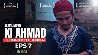 KI AHMAD EPS  7 Serial Movie Kiyai Ahmad Kopeah Beureum