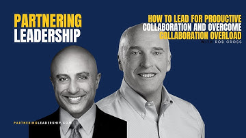 How to Lead for Productive Collaboration and Overcome Collaboration Overload with Rob Cross
