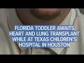 Florida toddler receiving special care at Texas Children's while awaiting heart and lung transplant