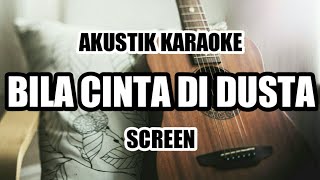 Screen - Bila Cinta Di Dusta (Akustik Karaoke) | Lagu Malaysia Populer