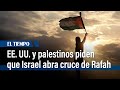 EE. UU. y palestinos piden en el Consejo de Seguridad de la ONU que Israel abra cruce de Rafah