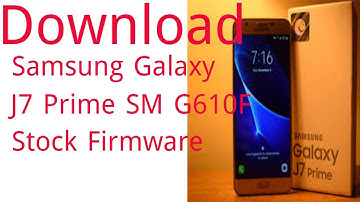 Download Samsung Galaxy J7 Prime SM G610F Stock Firmware