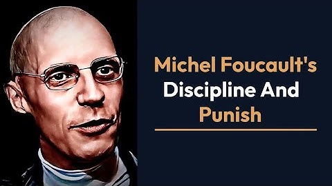 Michel Foucault Discipline and Punish | Foucault power and punishment