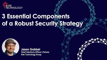 3 Essential Components of a Robust Security Strategy