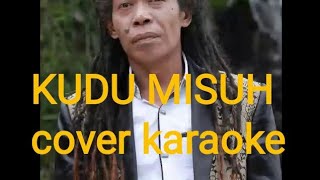 KUDU MISUH # COVER KARAOKE.. tanpa video