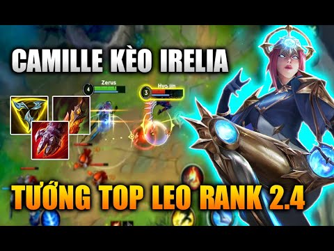 [LMHT Tốc Chiến] Camille Kèo Irelia Tướng Top Leo Rank Ổn 2.4 Trong Liên Minh Tốc Chiến