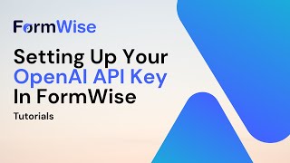 Getting Setting Up Your Openai Api Key For Formwise