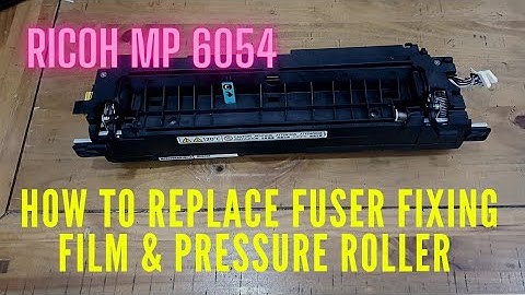 How to replace Fuser Fixing Film and Pressure Roller Ricoh Mp6054