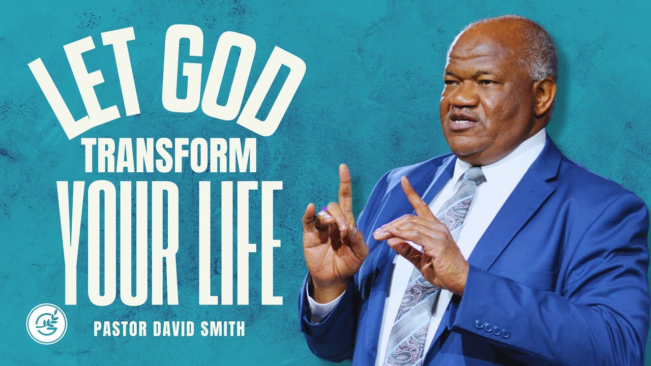 Let God Transform Your Life // Pastor David Smith // Gethsemane Church ...