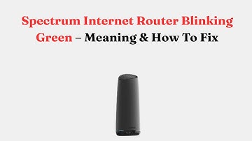 Spectrum Internet Router Blinking Green – Meaning & How To Fix