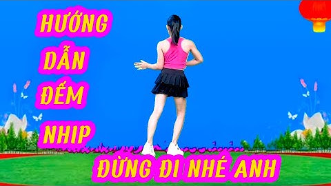HƯỚNG DẪN ĐẾM NHỊP VÀ KHỚP NHẠC CHẬM CÙNG HƯỚNG 💕 ĐỪNG ĐI NHÉ ANH