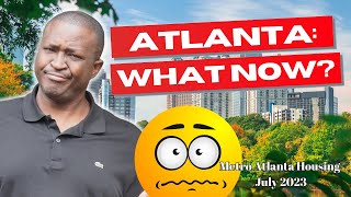 Atlanta Real Estate Market Update July 2023: Prices, Trends, &amp; Opportunities |Atlanta Homes For Sale