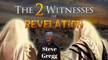 Who Are Those Two Witnesses of Revelation 11? - Steve Gregg