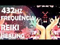 REIKI HEALING, MÚSICA DE CURA MIXADA NA FREQUÊNCIA DE SOLFEGGIO 432HZ, EM SINTONIA COM A LUZ!