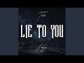 Lie To You Lie To You