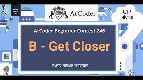 B - Get Closer || AtCoder Beginner Contest 246 || বাংলায় সমাধান আলোচনা ||