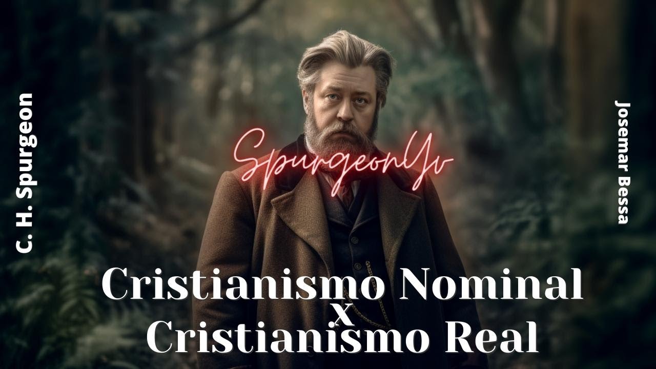 Cristianismo Nominal X Cristianismo Real | C. H. Spurgeon  ( 1834 - 1892 )@JosemarBessa​