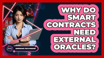 Why Do Smart Contracts Need External Oracles? - Emerging Tech Insider