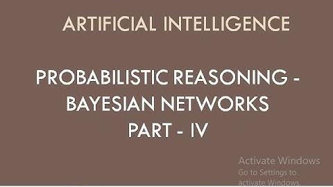 Probabilistic Reasoning  - Bayesian Networks (Part 4)
