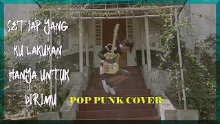 Setiap Yang Ku Lakukan Hanya Untuk Dirimu - Pop Punk Cover @sisitiga