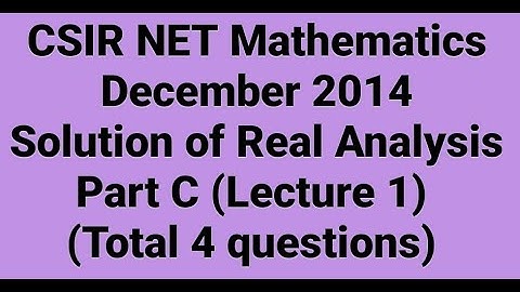 Complete solution of CSIR NET Mathematics Dec. 2014 II Real Analysis II Part C II Code - A, B & C.