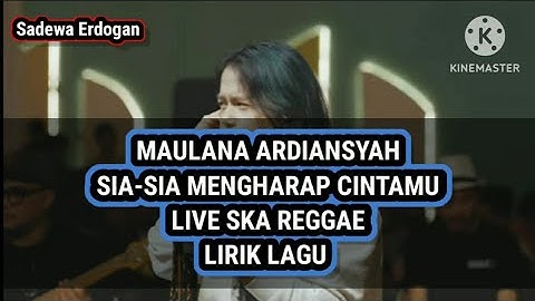 Sia-sia mengharap cintamu-Maulana Ardiansyah live Ska Reggae